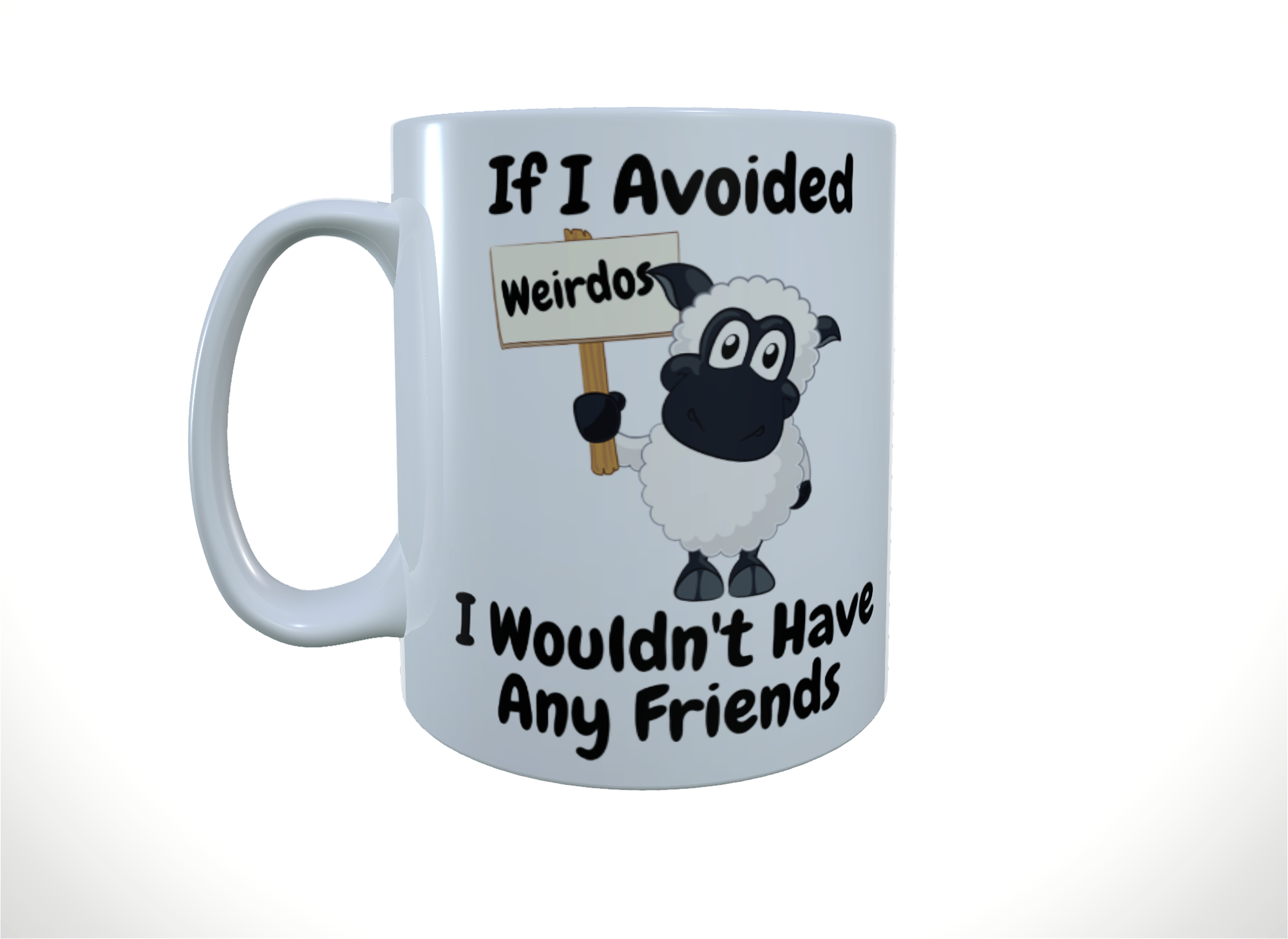 Sheep Ceramic Mug - If I Avoided Weirdos I Wouldn't Have ..